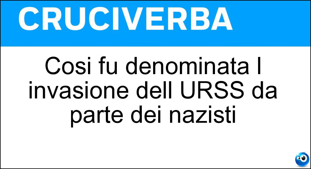 Così fu denominata l invasione dell URSS da parte dei nazisti