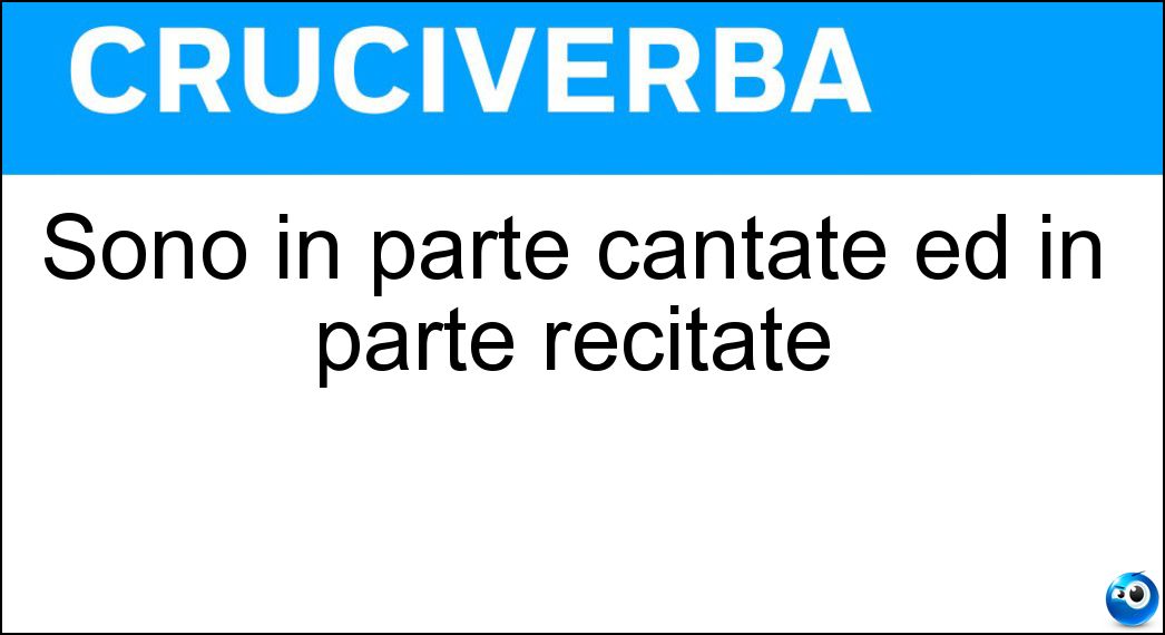 Sono in parte cantate ed in parte recitate Soluzione Cruciverba: Sono in parte cantate ed in parte recitate - Risposta Operette