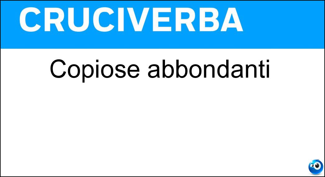 Copiose abbondanti Soluzione Cruciverba: Copiose abbondanti - Risposta Opime