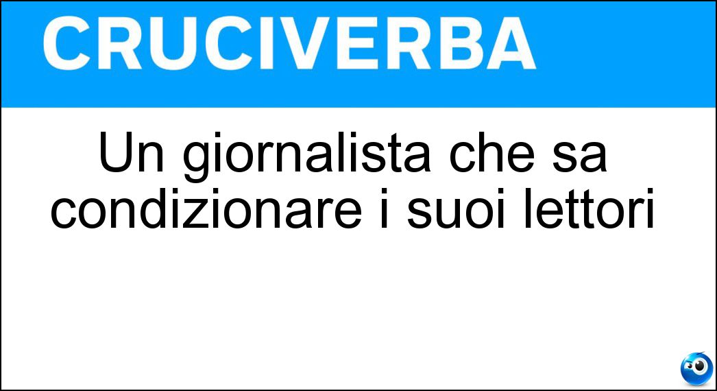 Un giornalista che sa condizionare i suoi lettori
