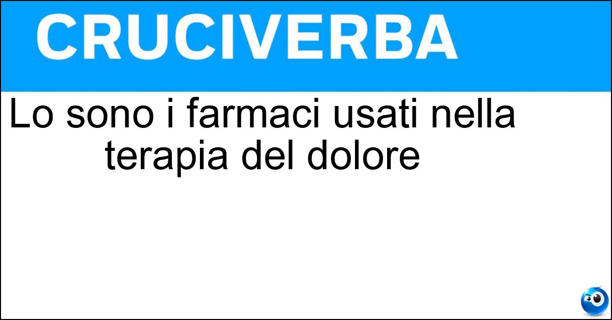 Lo sono i farmaci usati nella terapia del dolore Soluzione Lo sono i farmaci usati nella terapia del dolore - Oppiacei