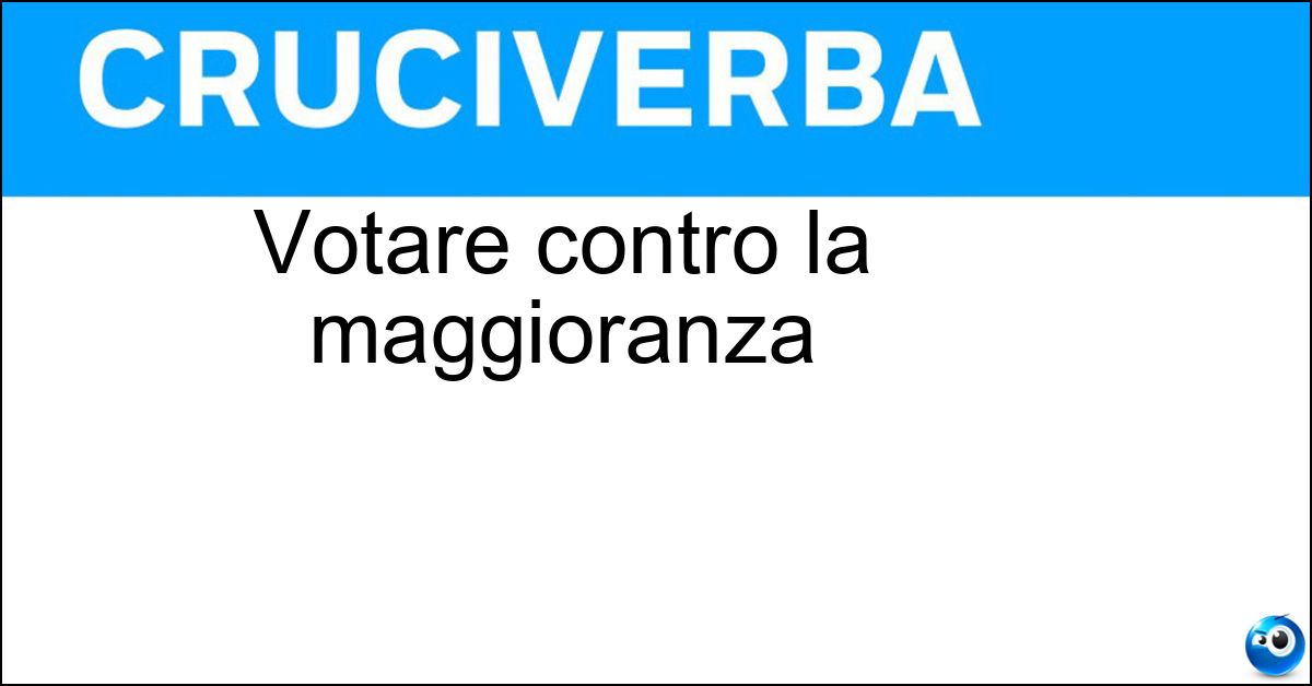 Soluzione Votare contro la maggioranza - Opporsi