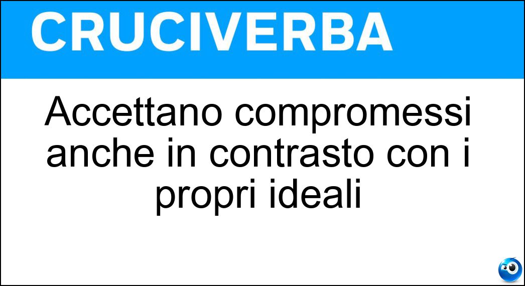 Accettano compromessi anche in contrasto con i propri ideali Soluzione Cruciverba: Accettano compromessi anche in contrasto con i propri ideali - Risposta Opportunisti