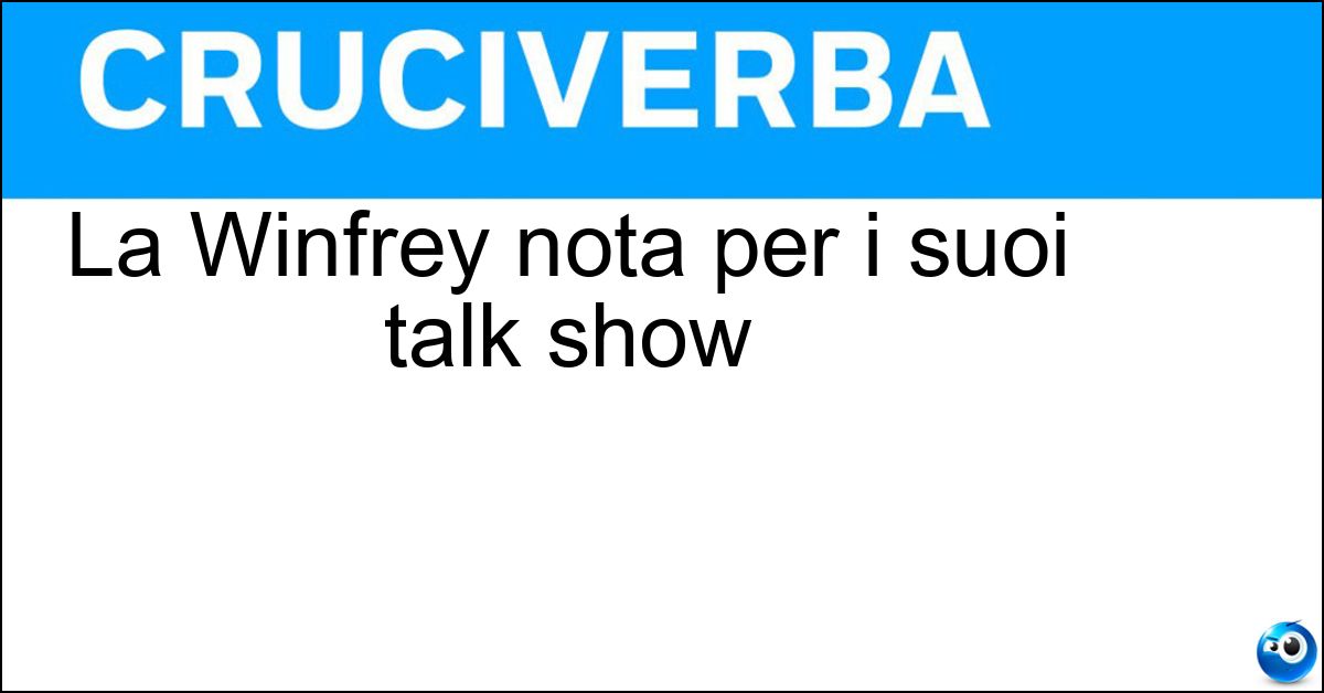 La Winfrey nota per i suoi talk show Soluzione La Winfrey nota per i suoi talk show - Oprah