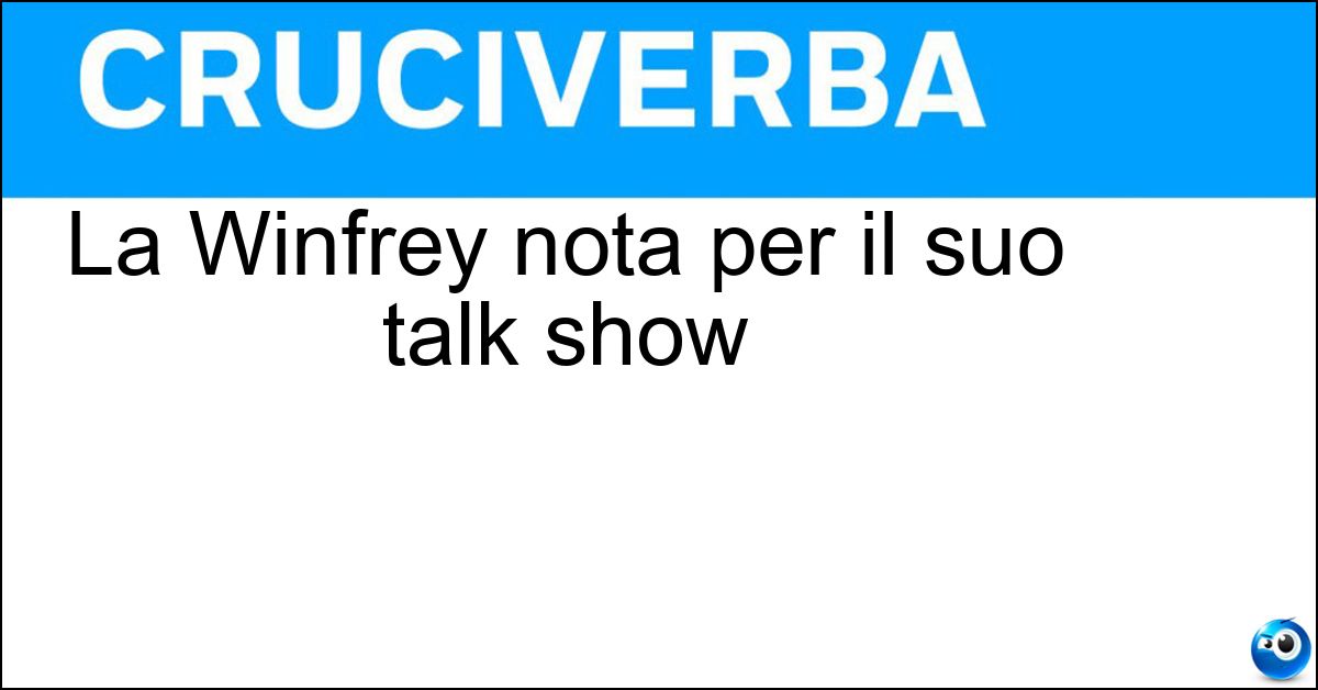 Soluzione La Winfrey nota per il suo talk show - Oprah