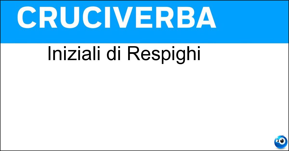 Iniziali di Respighi Soluzione Iniziali di Respighi - Or