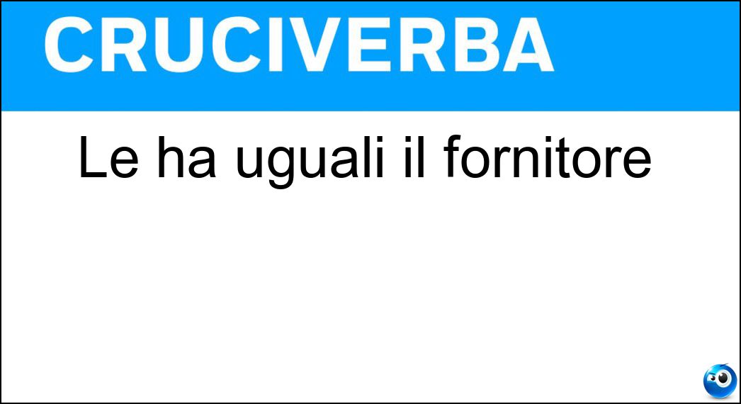 Le ha uguali il fornitore Soluzione Le ha uguali il fornitore - Or
