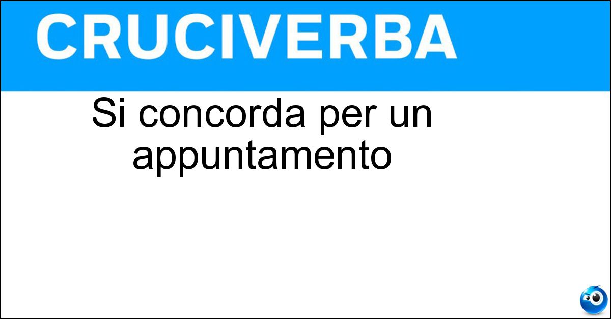 Si concorda per un appuntamento Soluzione Si concorda per un appuntamento - Ora