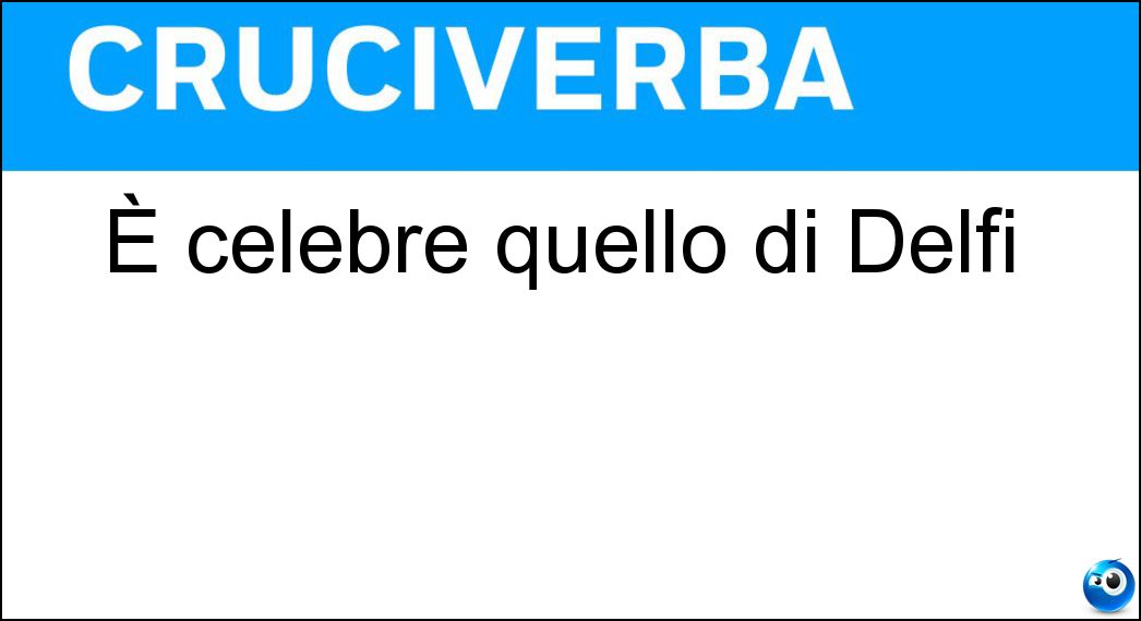 È celebre quello di Delfi Soluzione Cruciverba: È celebre quello di Delfi - Risposta Oracolo