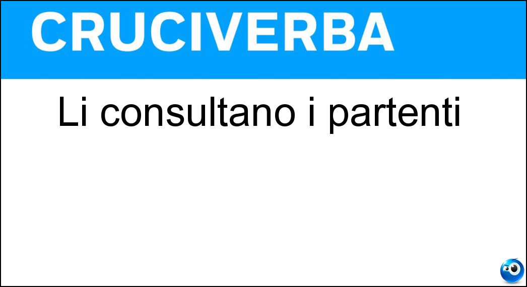 Li consultano i partenti Soluzione Li consultano i partenti - Orari
