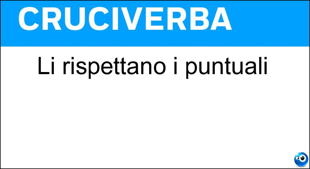 Li rispettano i puntuali Soluzione Li rispettano i puntuali - Orari