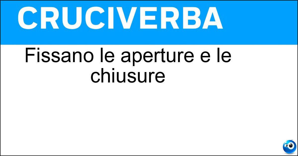 Fissano le aperture e le chiusure Soluzione Fissano le aperture e le chiusure - Orari