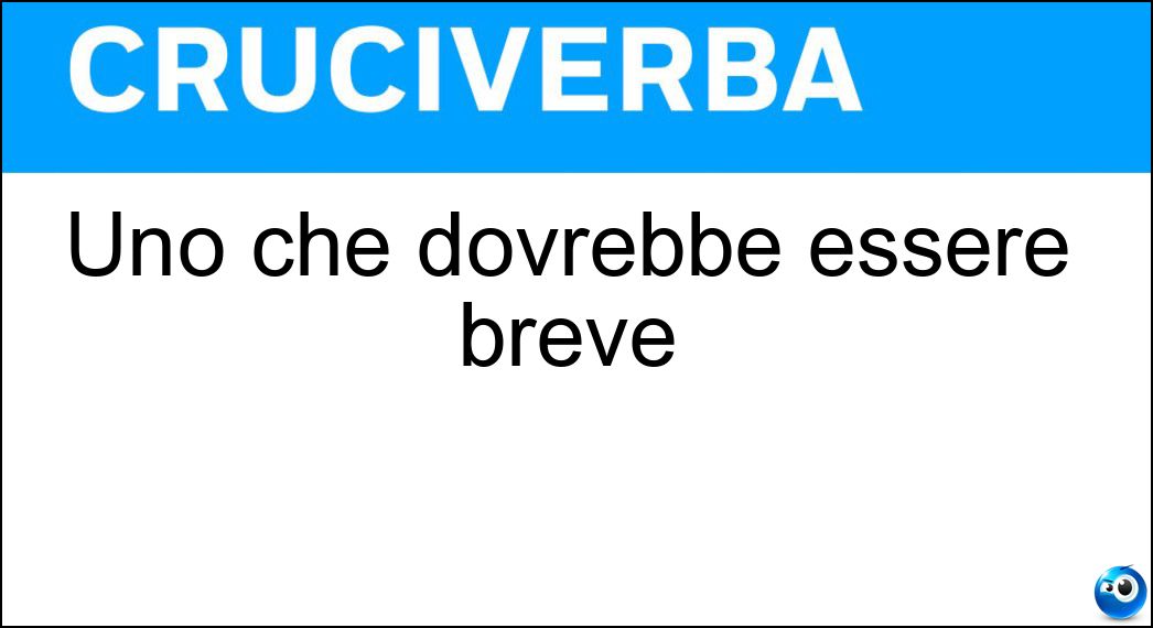 Uno che dovrebbe essere breve