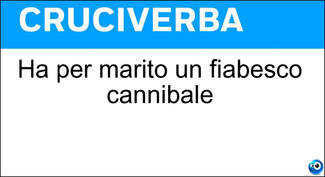 Ha per marito un fiabesco cannibale