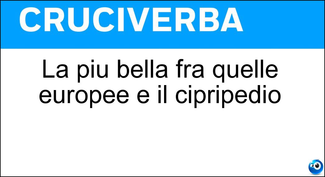 La più bella fra quelle europee è il cipripedio Soluzione La più bella fra quelle europee è il cipripedio - Orchidea