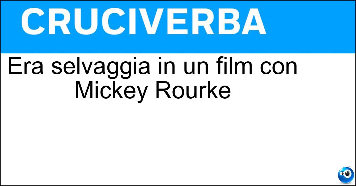 Era selvaggia in un film con Mickey Rourke Soluzione Era selvaggia in un film con Mickey Rourke - Orchidea