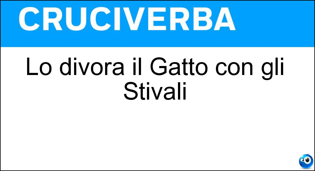 Lo divora il Gatto con gli Stivali Soluzione Cruciverba: Lo divora il Gatto con gli Stivali - Risposta Orco