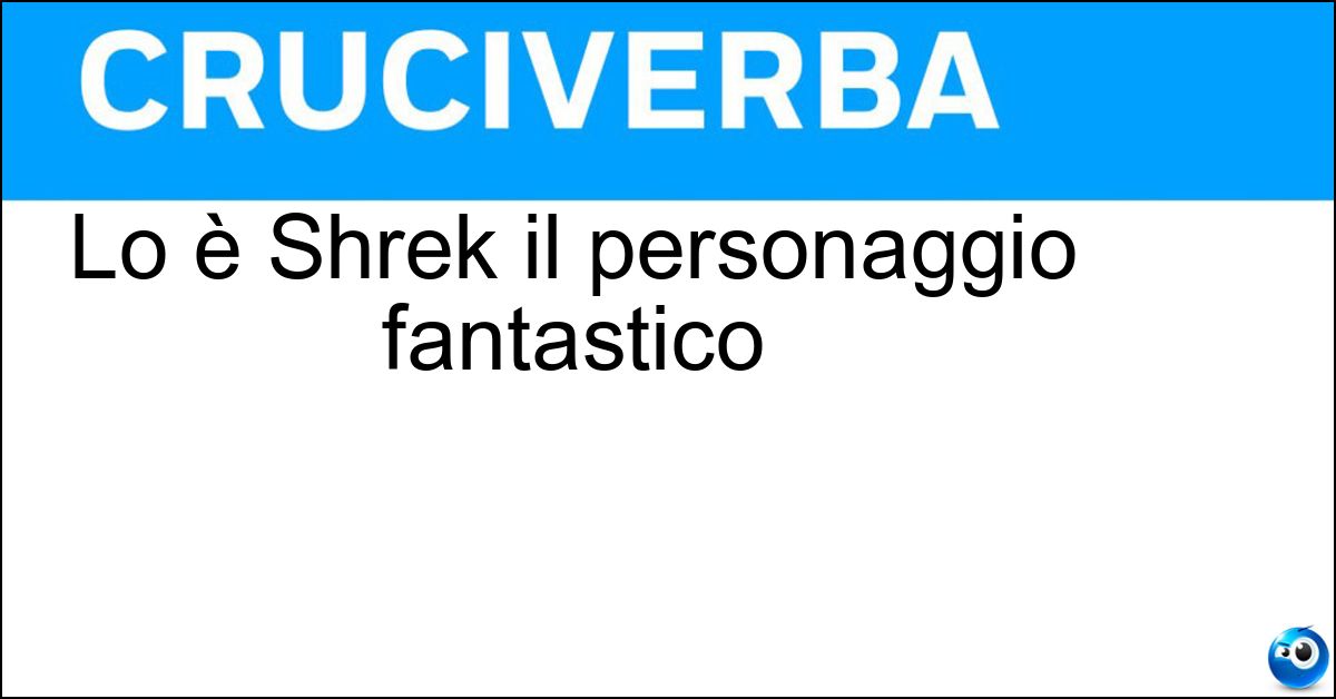 Soluzione Lo è Shrek il personaggio fantastico - Orco