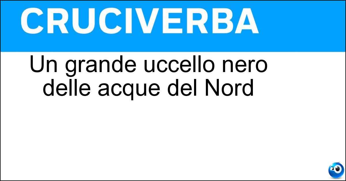 Un grande uccello nero delle acque del Nord Soluzione Un grande uccello nero delle acque del Nord - Orco Marino