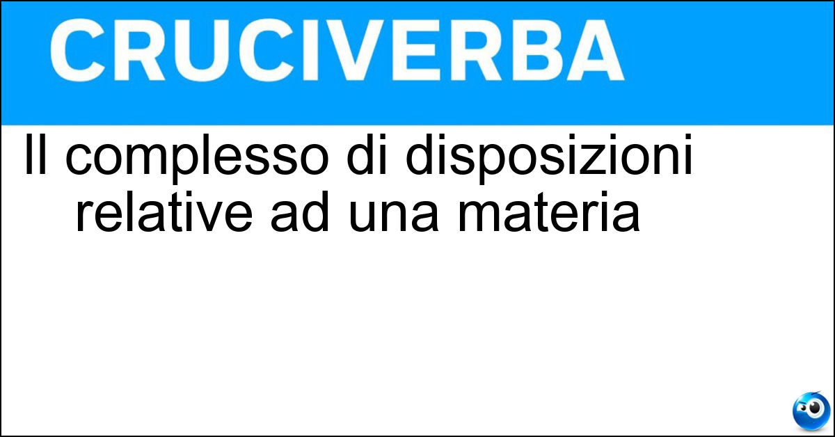 Soluzione Il complesso di disposizioni relative ad una materia - Ordinamento