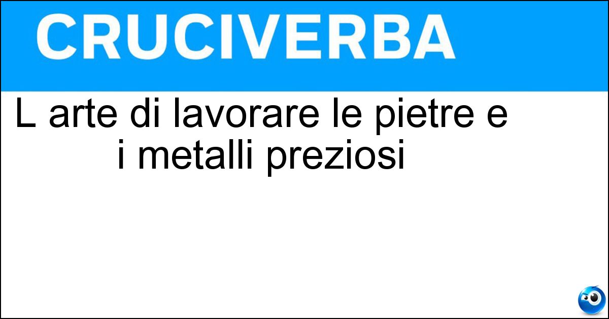 Soluzione L arte di lavorare le pietre e i metalli preziosi - Oreficeria