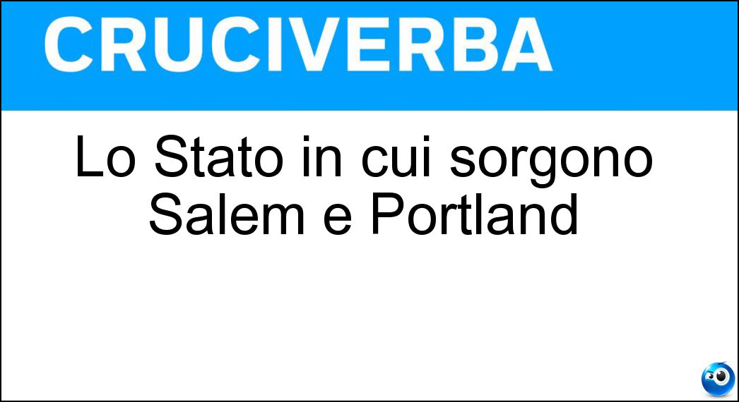 Lo Stato in cui sorgono Salem e Portland