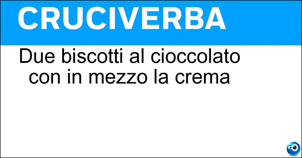 Soluzione Due biscotti al cioccolato con in mezzo la crema - Oreo