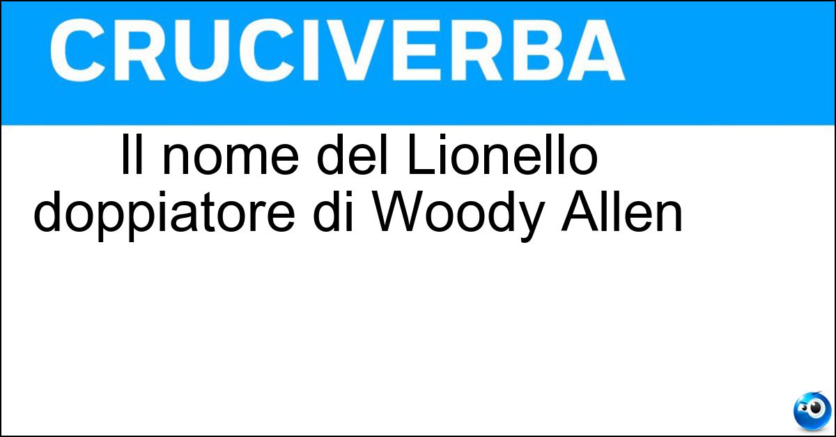 Soluzione Il nome del Lionello doppiatore di Woody Allen - Oreste