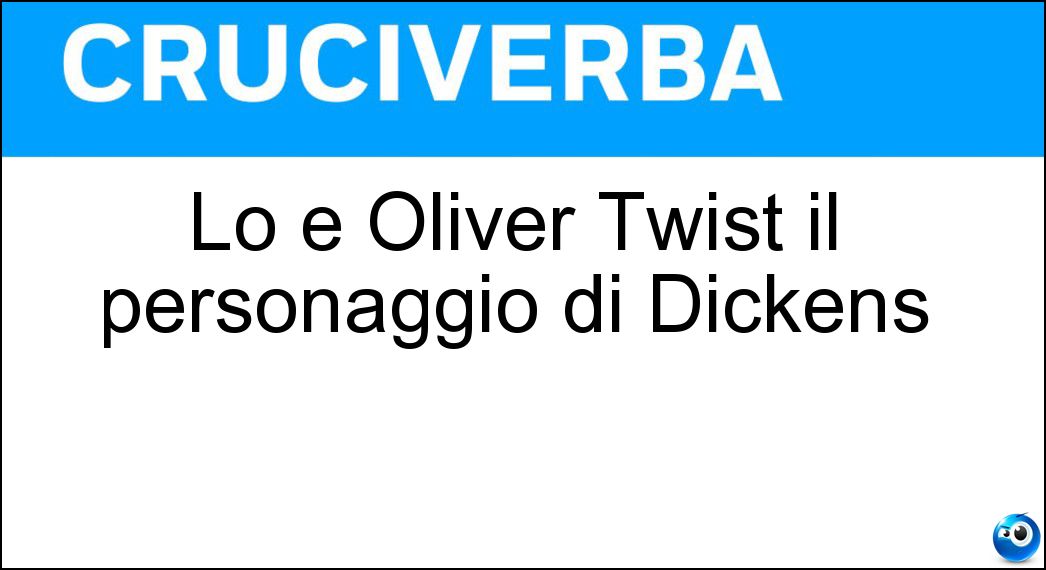 Lo è Oliver Twist il personaggio di Dickens Soluzione Lo è Oliver Twist il personaggio di Dickens - Orfano