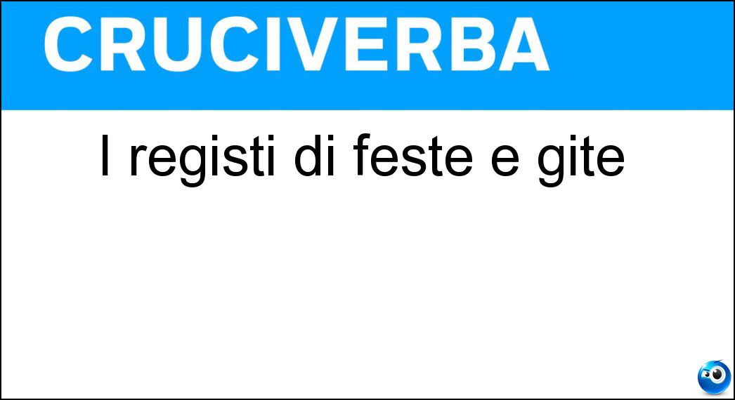 I registi di feste e gite Soluzione Cruciverba: I registi di feste e gite - Risposta Organizzatori