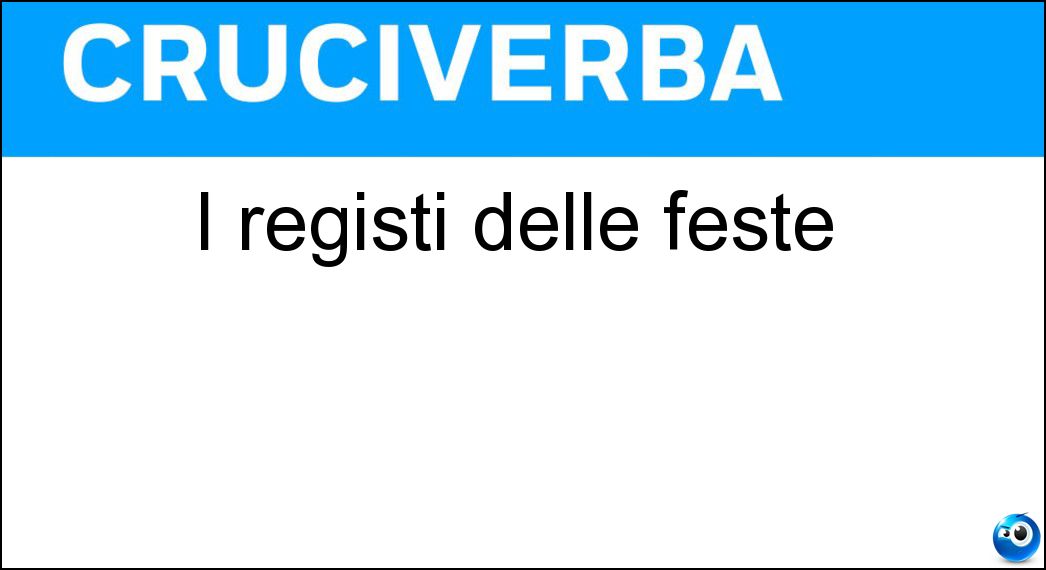 I registi delle feste Soluzione Cruciverba: I registi delle feste - Risposta Organizzatori