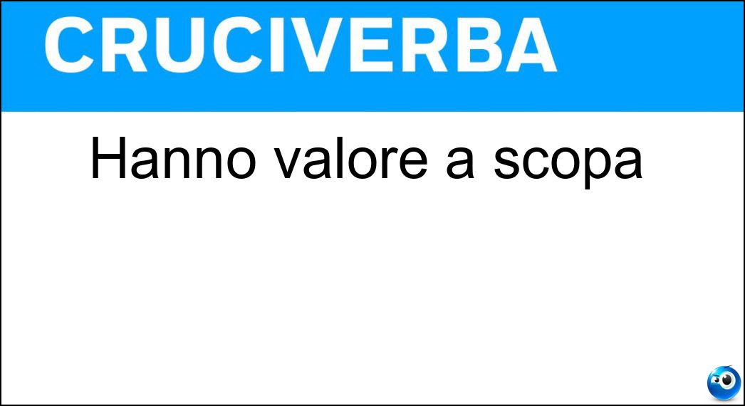 Hanno valore a scopa Soluzione Hanno valore a scopa - Ori