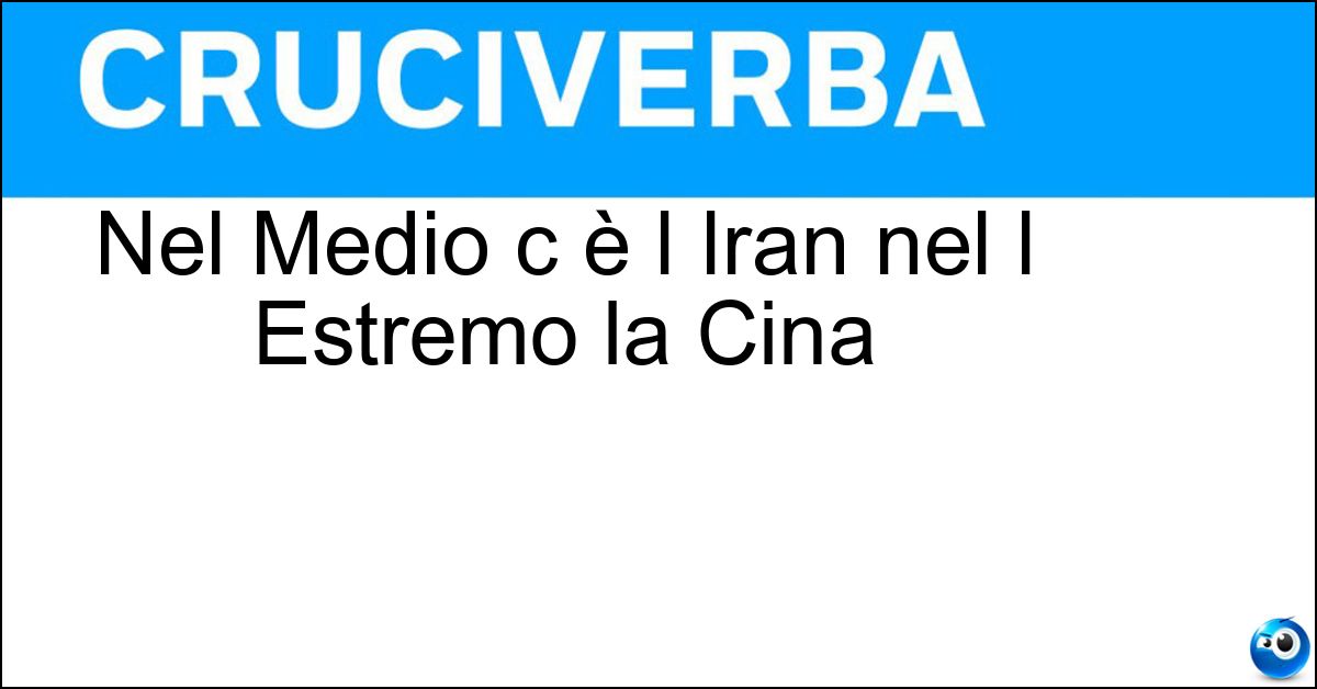 Soluzione Nel Medio c è l Iran nel l Estremo la Cina - Oriente