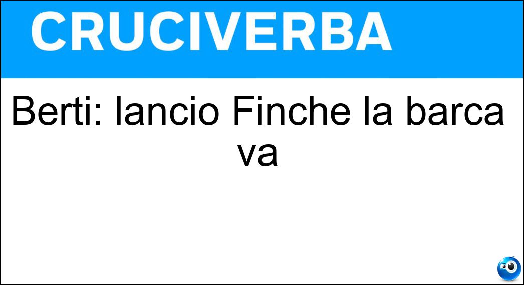 Berti: lanciò Finchè la barca va Soluzione Berti: lanciò Finchè la barca va - Orietta