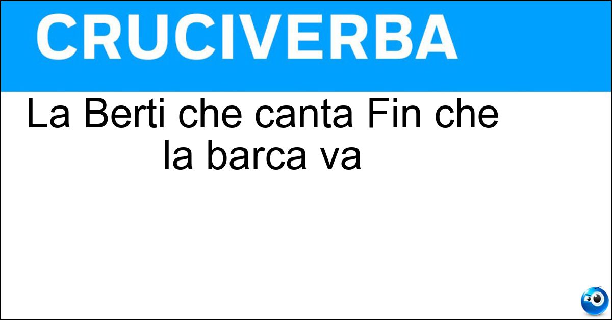 La Berti che canta Fin che la barca va Soluzione La Berti che canta Fin che la barca va - Orietta