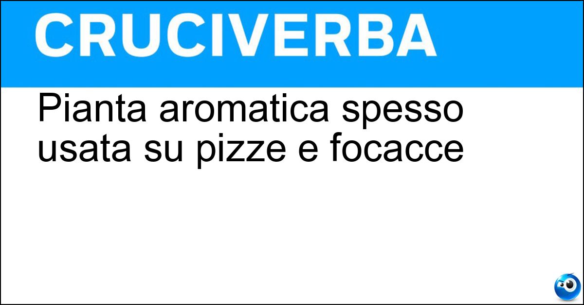 Pianta aromatica spesso usata su pizze e focacce Soluzione Pianta aromatica spesso usata su pizze e focacce - Origano