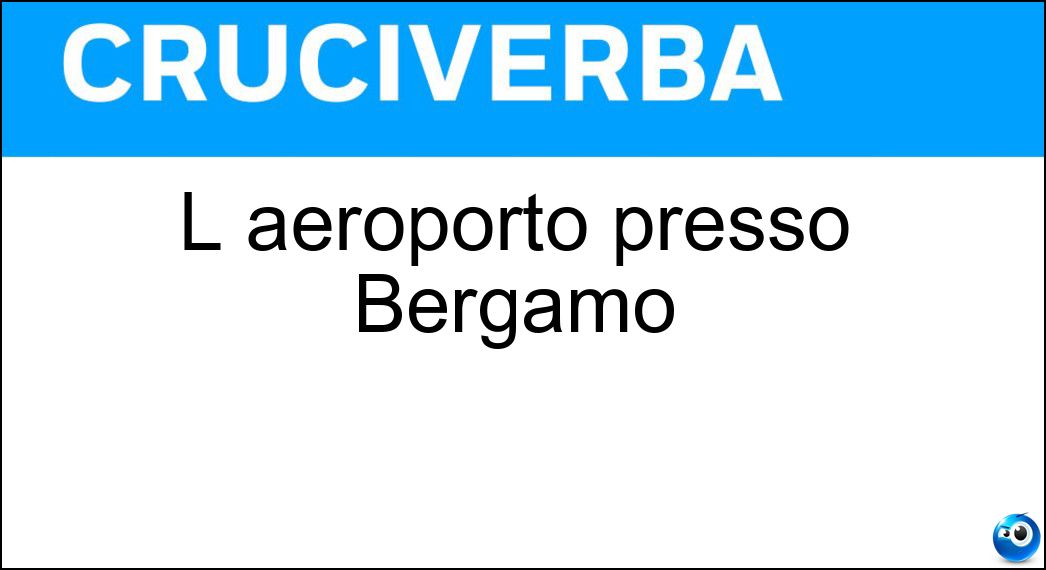 L aeroporto presso Bergamo Soluzione L aeroporto presso Bergamo - Orio