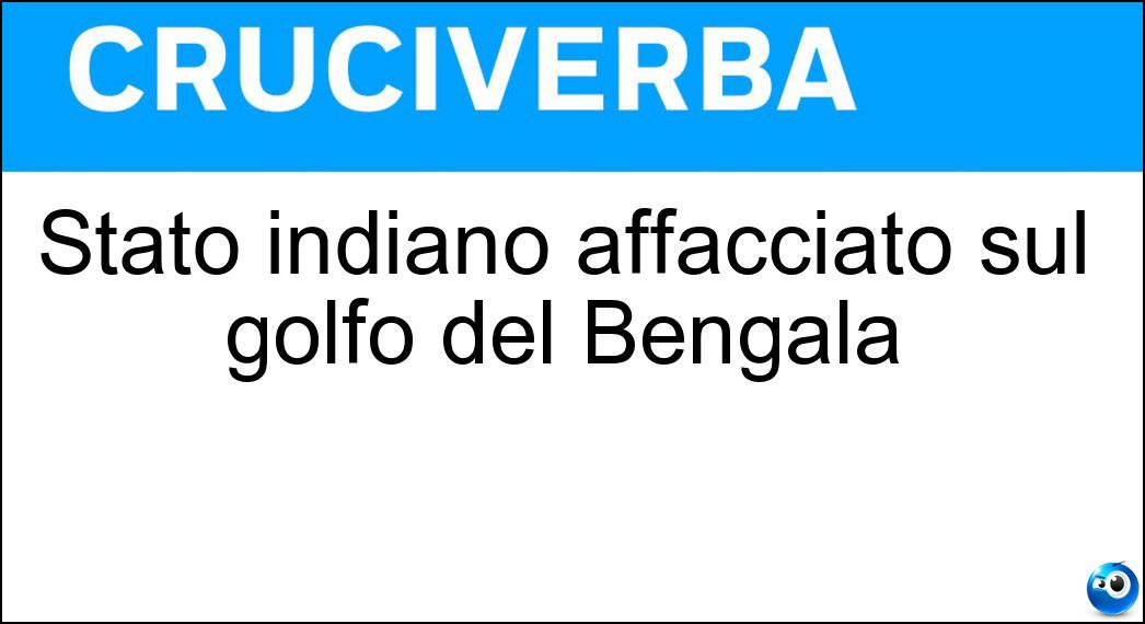 Stato indiano affacciato sul golfo del Bengala Soluzione Stato indiano affacciato sul golfo del Bengala - Orissa