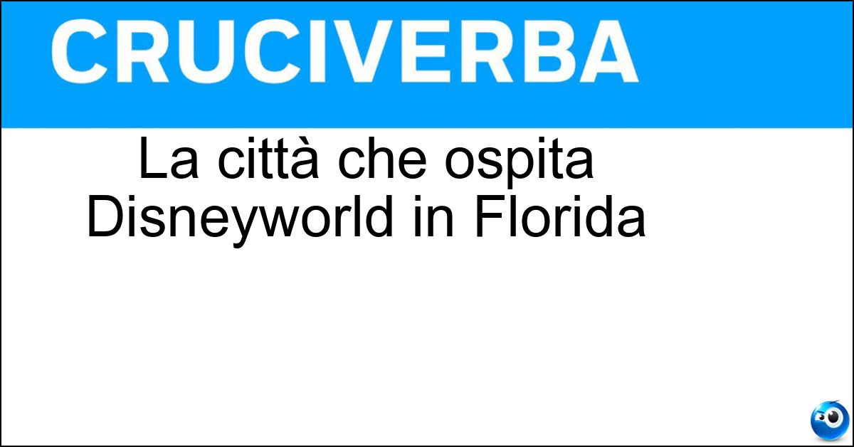 La città che ospita Disneyworld in Florida Soluzione La città che ospita Disneyworld in Florida - Orlando