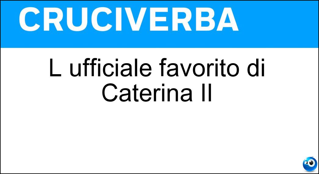 L ufficiale favorito di Caterina II Soluzione L ufficiale favorito di Caterina II - Orlov