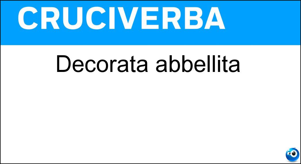 Decorata abbellita Soluzione Cruciverba: Decorata abbellita - Risposta Ornata