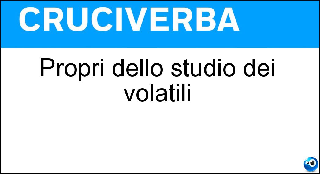Propri dello studio dei volatili Soluzione Cruciverba: Propri dello studio dei volatili - Risposta Ornitologici