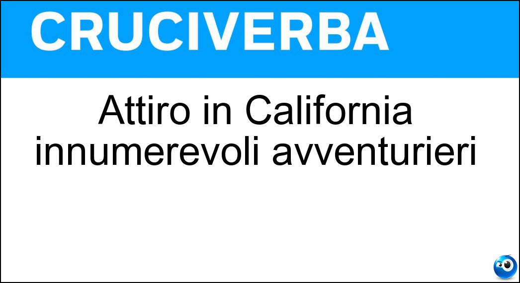 Attirò in California innumerevoli avventurieri Soluzione Attirò in California innumerevoli avventurieri - Oro