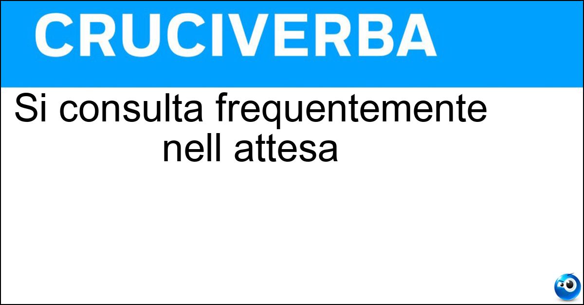 Si consulta frequentemente nell attesa Soluzione Si consulta frequentemente nell attesa - Orologio