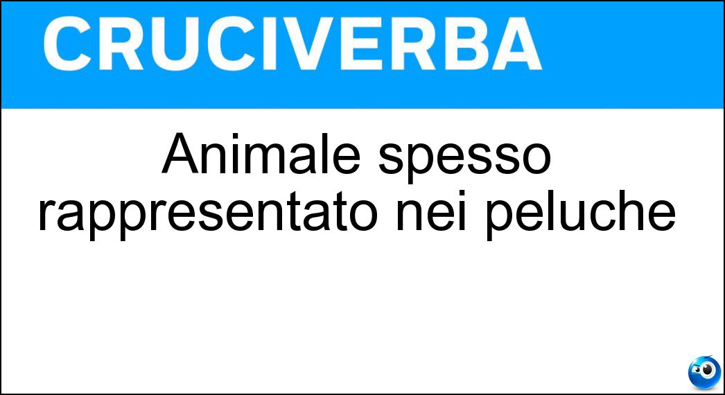 Animale spesso rappresentato nei peluche Soluzione Cruciverba: Animale spesso rappresentato nei peluche - Risposta Orsetto