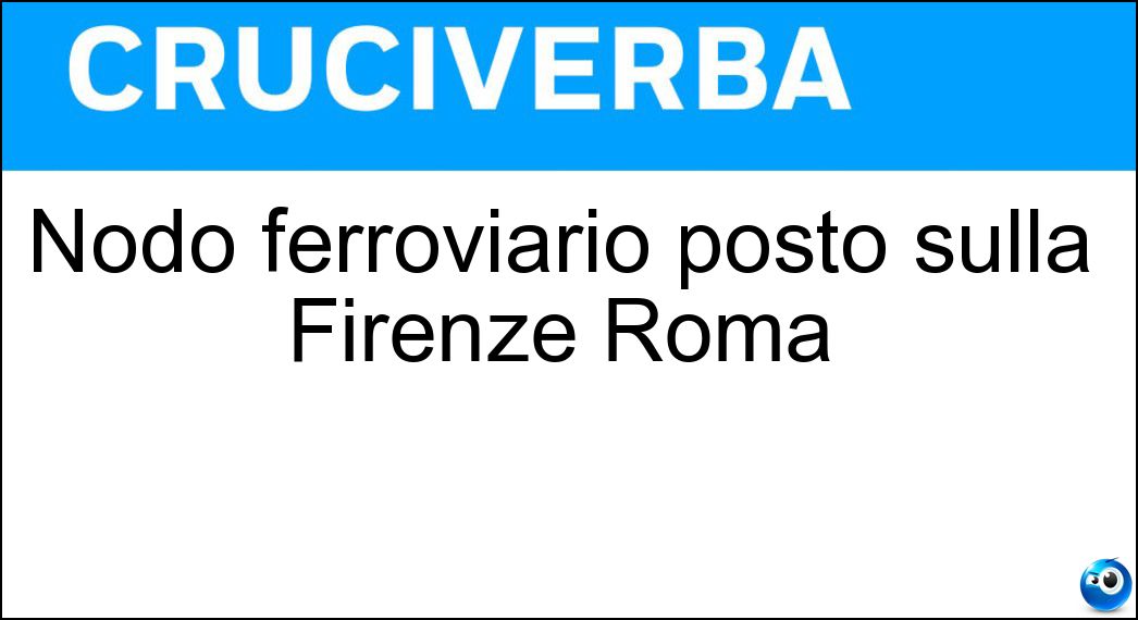 Nodo ferroviario posto sulla Firenze Roma Soluzione Nodo ferroviario posto sulla Firenze Roma - Orte