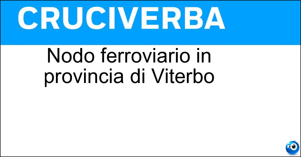 Nodo ferroviario in provincia di Viterbo Soluzione Nodo ferroviario in provincia di Viterbo - Orte
