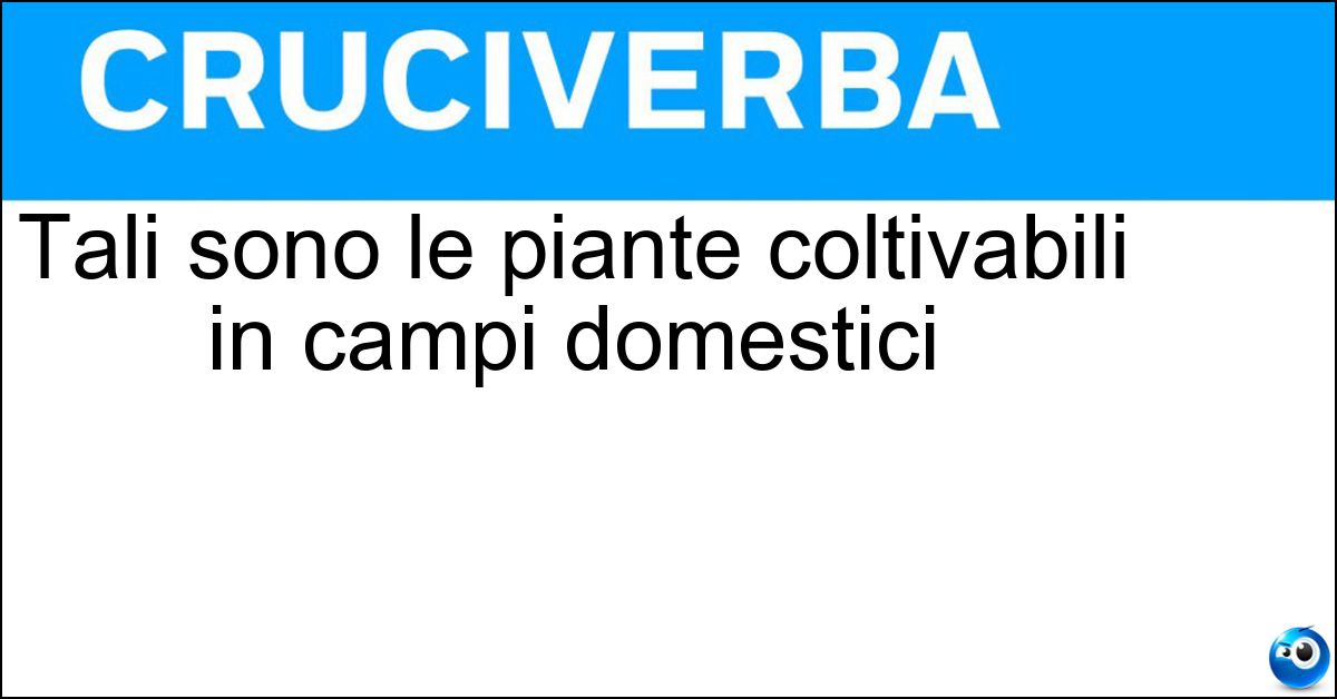 Tali sono le piante coltivabili in campi domestici Soluzione Tali sono le piante coltivabili in campi domestici - Ortensi