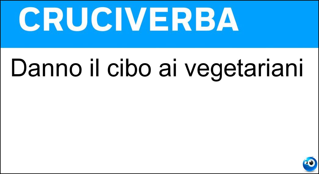 Dànno il cibo ai vegetariani