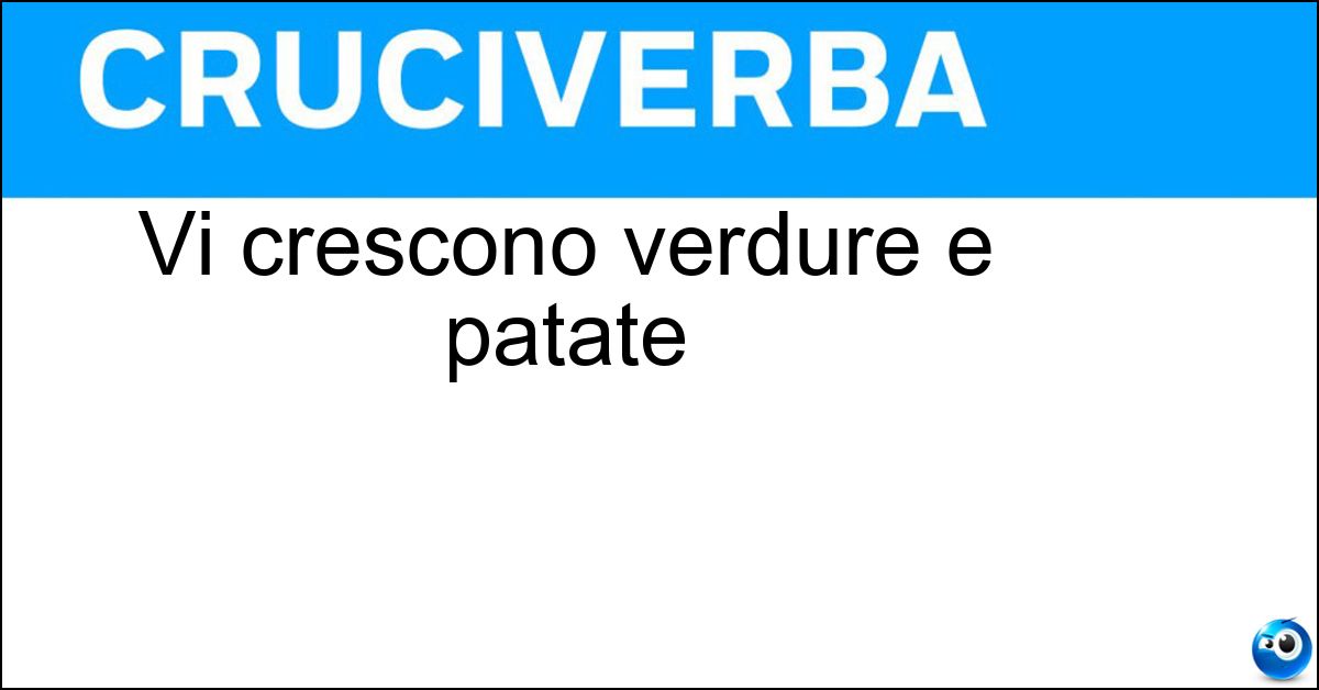 Vi crescono verdure e patate Vi crescono verdure e patate